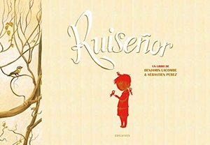 Lacombe, Benjamin / Sébastien Pérez. Ruiseñor. Editorial Luis Vives (Edelvives), 2012.