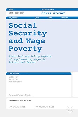 Grover, Chris. Social Security and Wage Poverty - Historical and Policy Aspects of Supplementing Wages in Britian and Beyond. Springer Nature B.V., 2020.