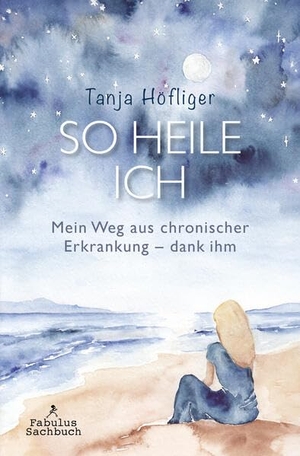 Höfliger, Tanja. So heile ich - Mein Weg aus chronischer Erkrankung - dank ihm. Fabulus-Verlag, 2026.