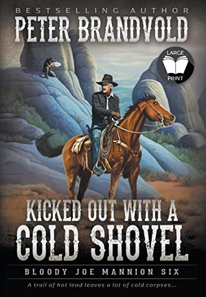 Brandvold, Peter. Kicked Out With A Cold Shovel - Classic Western Series. Wolfpack Publishing LLC, 2023.