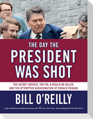The Day the President Was Shot: The Secret Service, the Fbi, a Would-Be Killer, and the Attempted Assassination of Ronald Reagan