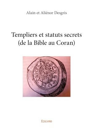 A D. Templiers et statuts secrets (de la Bible au Coran). Edilivre, 2026.