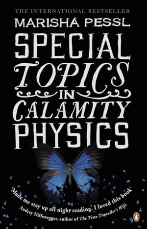 Pessl, Marisha. Special Topics in Calamity Physics. Penguin Books Ltd, 2007.