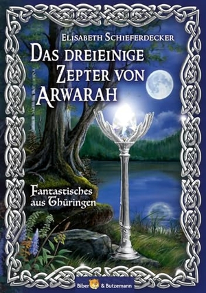 Schieferdecker, Elisabeth. Das dreieinige Zepter von Arwarah - Fantastisches aus Thüringen - Band 2 der Arwarah-Reihe. Biber & Butzemann, 2024.