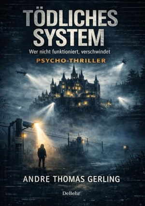 Gerling, Andre Thomas. TÖDLICHES SYSTEM - Wer nicht funktioniert, verschwindet - PSYCHO-THRILLER. DeBehr, 2026.