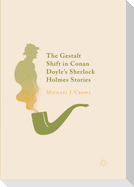 The Gestalt Shift in Conan Doyle's Sherlock Holmes Stories