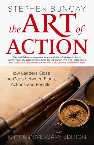 Bungay, Stephen. The Art of Action - How Leaders Close the Gaps between Plans, Actions and Results. Hodder And Stoughton Ltd., 2021.