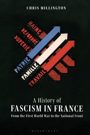Millington, Chris. A History of Fascism in France From the First World War to the National Front. Bloomsbury Publishing PLC, 2019.