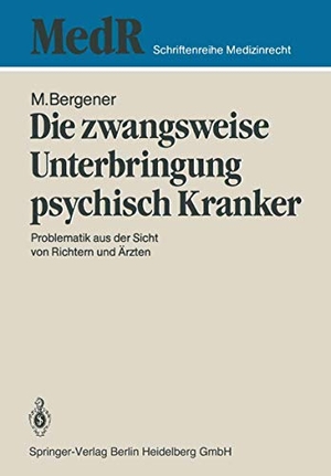 Bergener, Manfred. Die zwangsweise Unterbringung psychisch Kranker - Problematik aus der Sicht von Richtern und Ärzten. Springer Berlin Heidelberg, 1986.
