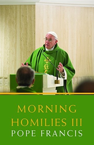 Pope Francis / Pope Francis et al. Morning Homilies III. Orbis Books, 2016.