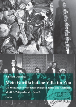 Dümling, Albrecht. Mein Gorilla hat 'ne Villa im Zoo - Die Weintraubs Syncopators zwischen Berlin und Australien. Conbrio Verlagsges.Mbh, 2022.