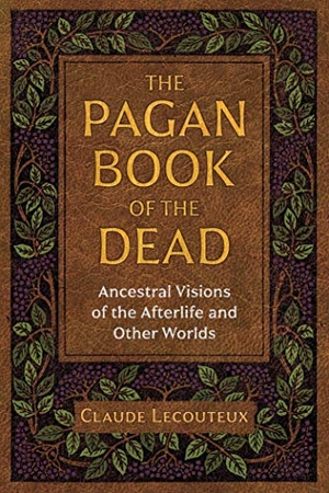 Lecouteux, Claude. The Pagan Book of the Dead - Ancestral Visions of the Afterlife and Other Worlds. Inner Traditions Bear and Company, 2020.