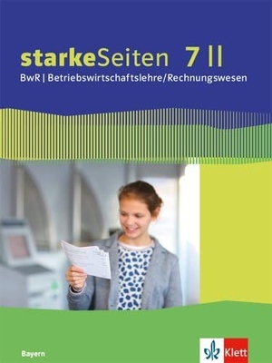 starkeSeiten BwR - Betriebswirtschaftslehre/ Rechnungswesen 7 II. Schülerbuch Klasse 7 Ausgabe Bayern Realschule. Klett Ernst /Schulbuch, 2019.