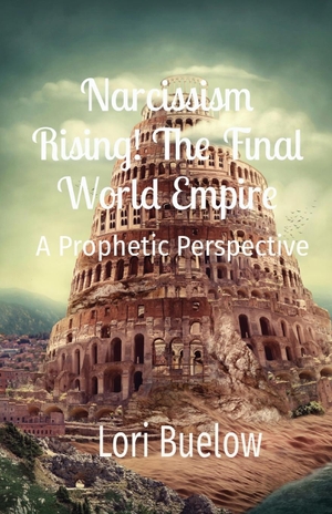 Buelow, Lori K. Narcissism Rising! The Final World Empire - A Prophetic Perspective. Indy Pub, 2023.