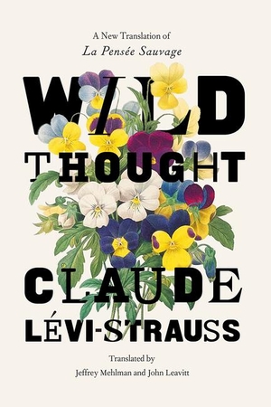 Levi-Strauss, Claude. Wild Thought - A New Translation of "la Pensee Sauvage". The University of Chicago Press, 2021.