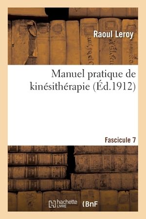 Leroy-R. Manuel Pratique de Kinésithérapie Fascicule 7. Hachette Livre, 2018.