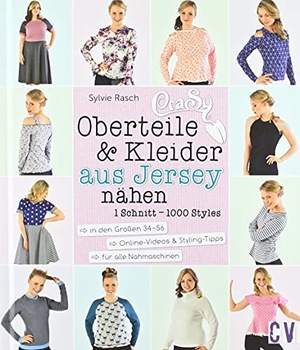 Rasch, Sylvie. CraSy Oberteile & Kleider aus Jersey - 1 Schnitt - 1000 Styles selbstgenäht. Christophorus Verlag, 2018.