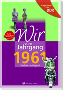 Aufgewachsen in der DDR - Wir vom Jahrgang 1961 - Kindheit und Jugend