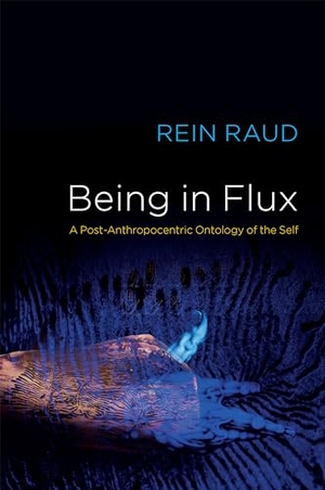 Raud, Rein. Being in Flux - A Post-Anthropocentric Ontology of the Self. John Wiley and Sons Ltd, 2021.