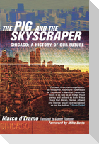 The Pig and the Skyscraper: Chicago: A History of Our Future