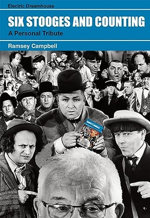 Campbell, Ramsey. Six Stooges and Counting. PS Publishing, 2023.