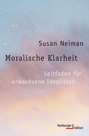 Neiman, Susan. Moralische Klarheit - Leitfaden für erwachsene Idealisten. Hamburger Edition, 2013.