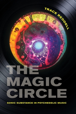 Reddell, Trace. The Magic Circle - Sonic Substance in Psychedelic Music. The MIT Press, 2026.