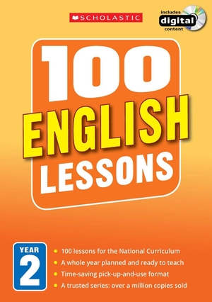 Snashall, Sarah / Dowson, Pam et al. 100 English Lessons - Year 2. Scholastic, 2014.