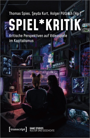 Spies, Thomas / Seyda Kurt et al (Hrsg.). Spiel*Kritik - Kritische Perspektiven auf Videospiele im Kapitalismus. Transcript Verlag, 2024.