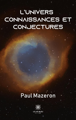 Mazeron, Paul. L'univers Connaissances et conjectures. Silvia Licciardello Millepied Res Stupenda, 2021.