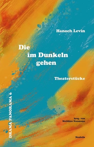 Levin, Hanoch. Die im Dunkeln gehen - Theaterstücke. Neofelis Verlag GmbH, 2022.