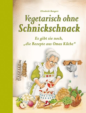 Bangert, Elisabeth. Vegetarisch ohne Schnickschnack - Es gibt sie noch, "die Rezepte aus Omas Küche". Edition XXL GmbH, 2023.