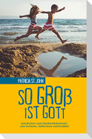 So groß ist Gott