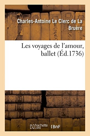 Le Clerc de La Bruère, Charles-Antoine. Les voyages de l'amour, ballet. Hachette Livre, 2018.