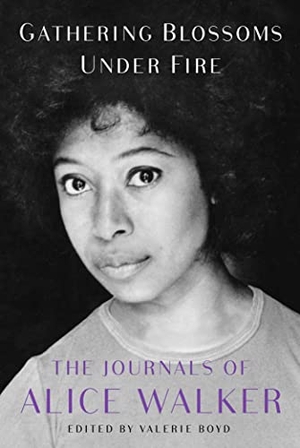 Walker, Alice. Gathering Blossoms Under Fire - The Journals of Alice Walker, 1965-2000. Atria Books, 2022.