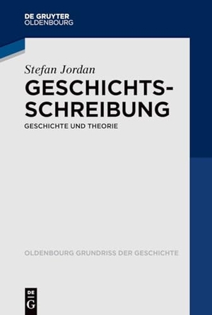 Jordan, Stefan. Geschichtsschreibung - Geschichte und Theorie. de Gruyter Oldenbourg, 2024.