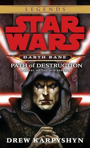 Karpyshyn, Drew. Path of Destruction: Star Wars Legends (Darth Bane) - A Novel of the Old Republic. Random House Worlds, 2007.