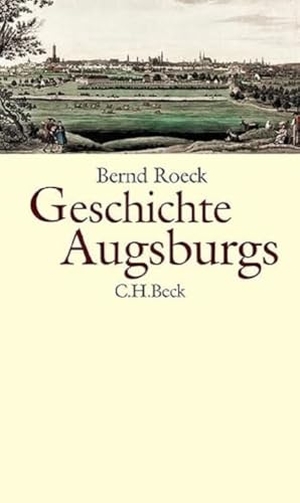 Roeck, Bernd. Geschichte Augsburgs. C.H. Beck, 2023.