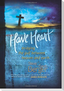 Have Heart: Bridging the Gulf Between Heaven and Earth