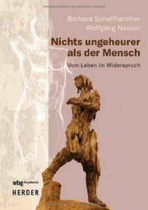 Neuser, Wolfgang / Barbara Schellhammer. Nichts ungeheurer als der Mensch - Vom Leben im Widerspruch. wbg Academic, 2026.