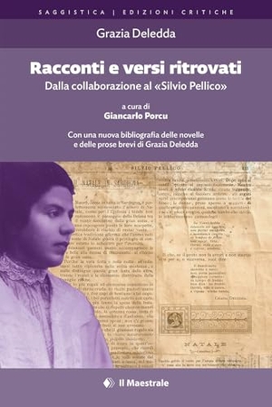 Deledda, Grazia. Racconti e versi ritrovati. Dalla collaborazione al 'Silvio Pellico'. Il Maestrale, 2025.