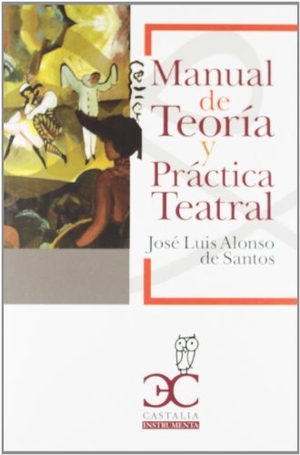 Alonso De Santos, José Luis. Manual de teoría y práctica teatral. Castalia Ediciones, 2012.