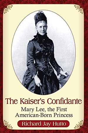 Hutto, Richard Jay. The Kaiser's Confidante - Mary Lee, the First American-Born Princess. McFarland and Company, Inc., 2017.