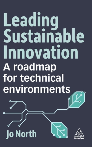 North, Jo. Leading Sustainable Innovation - A Roadmap for Technical Environments. Kogan Page, 2024.