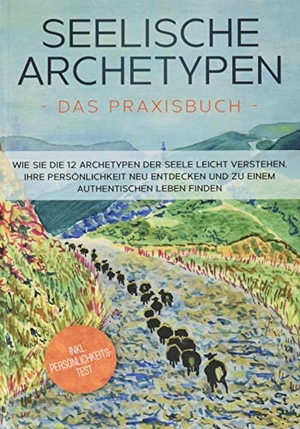 Wienberg, Luisa. Seelische Archetypen - Das Praxisbuch: Wie Sie die 12 Archetypen der Seele leicht verstehen, Ihre Persönlichkeit neu entdecken und zu einem authentischen Leben finden | inkl. Persönlichkeitstest. BoD - Books on Demand, 2022.