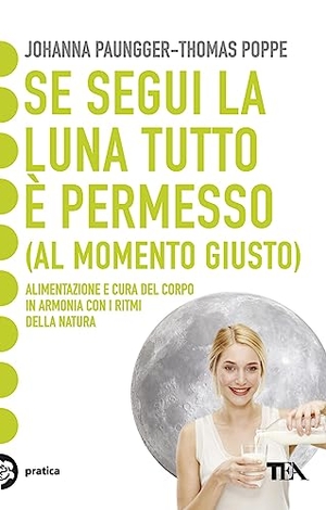 Paungger, Johanna / Thomas Poppe. Se segui la luna tutto è permesso (al momento giusto). , 2011.