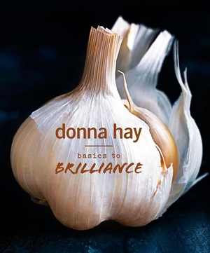 Hay, Donna. Basics to Brilliance. HarperCollins Publishers (Australia) Pty Ltd, 2016.