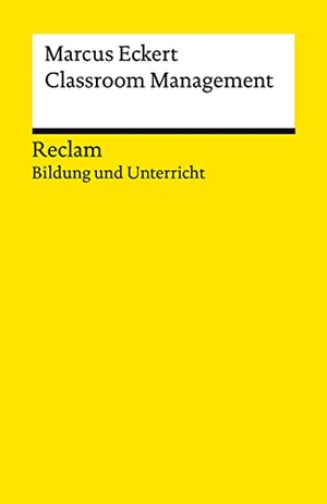 Eckert, Marcus. Classroom Management - Strategien für die Gestaltung einer produktiven Lernumgebung. Reclam Bildung und Unterricht. Reclam Philipp Jun., 2022.