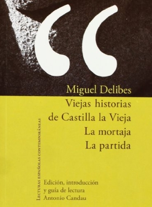 Delibes, Miguel. Viejas historias de Castilla la Vieja ; La mortaja ; La partida. Iberoamericana Editorial Vervuert, S.L., 2007.