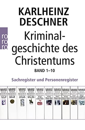 Deschner, Karlheinz / Hubert Mania. Kriminalgeschichte des Christentums Band 1-10. Sachregister und Personenregister. Rowohlt Taschenbuch, 2014.